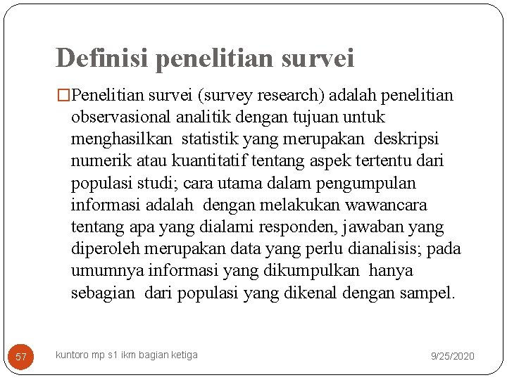 Definisi penelitian survei �Penelitian survei (survey research) adalah penelitian observasional analitik dengan tujuan untuk