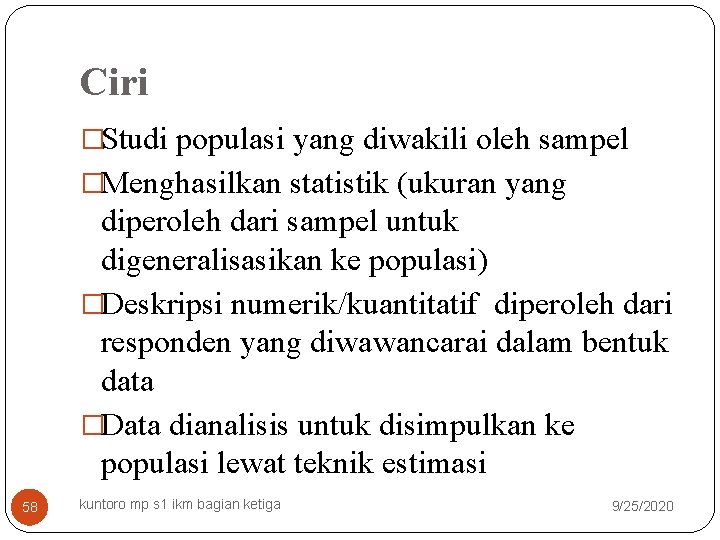 Ciri �Studi populasi yang diwakili oleh sampel �Menghasilkan statistik (ukuran yang diperoleh dari sampel