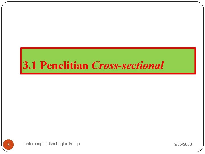 3. 1 Penelitian Cross-sectional 6 kuntoro mp s 1 ikm bagian ketiga 9/25/2020 