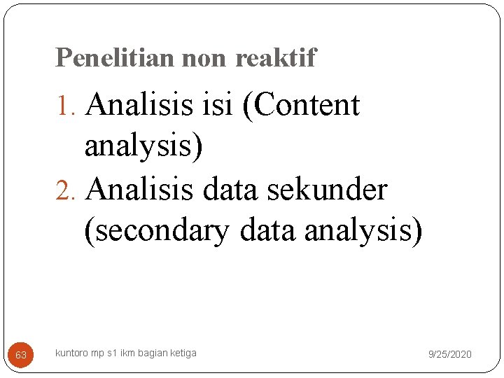 Penelitian non reaktif 1. Analisis isi (Content analysis) 2. Analisis data sekunder (secondary data