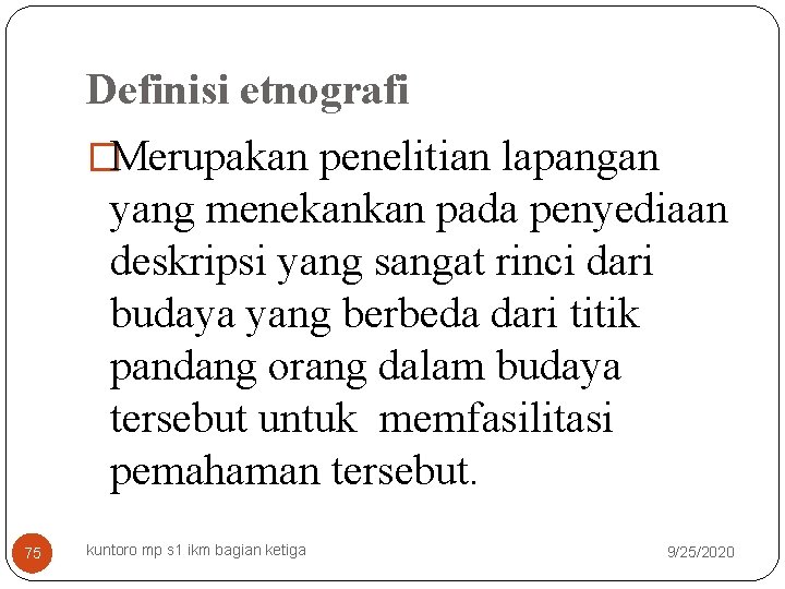 Definisi etnografi �Merupakan penelitian lapangan yang menekankan pada penyediaan deskripsi yang sangat rinci dari