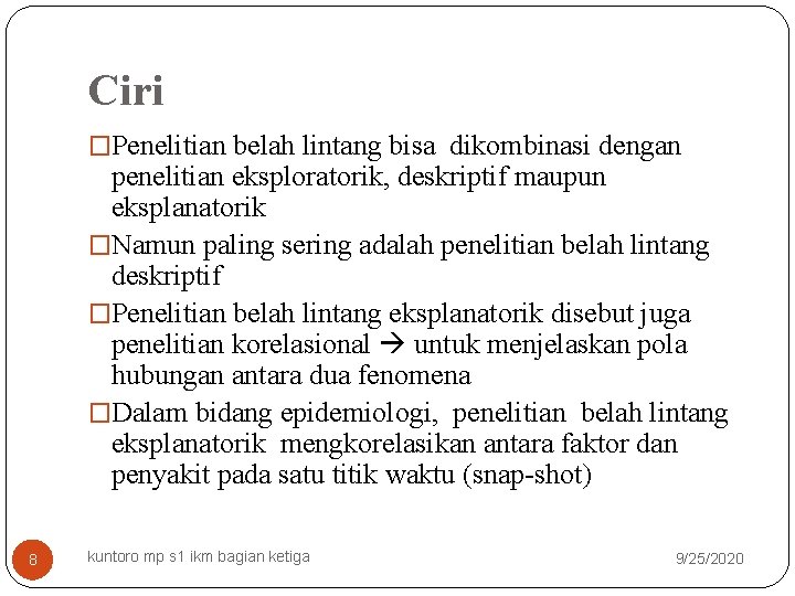 Ciri �Penelitian belah lintang bisa dikombinasi dengan penelitian eksploratorik, deskriptif maupun eksplanatorik �Namun paling