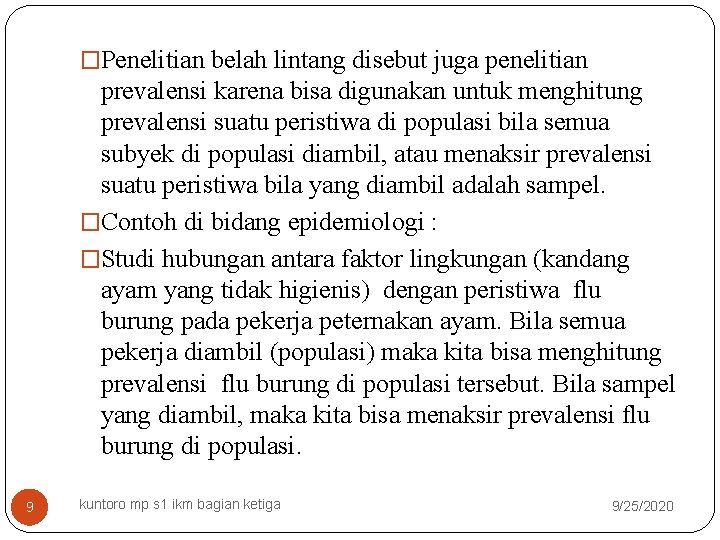 �Penelitian belah lintang disebut juga penelitian prevalensi karena bisa digunakan untuk menghitung prevalensi suatu