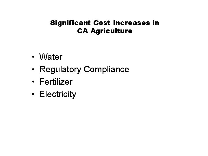 Significant Cost Increases in CA Agriculture • • Water Regulatory Compliance Fertilizer Electricity 