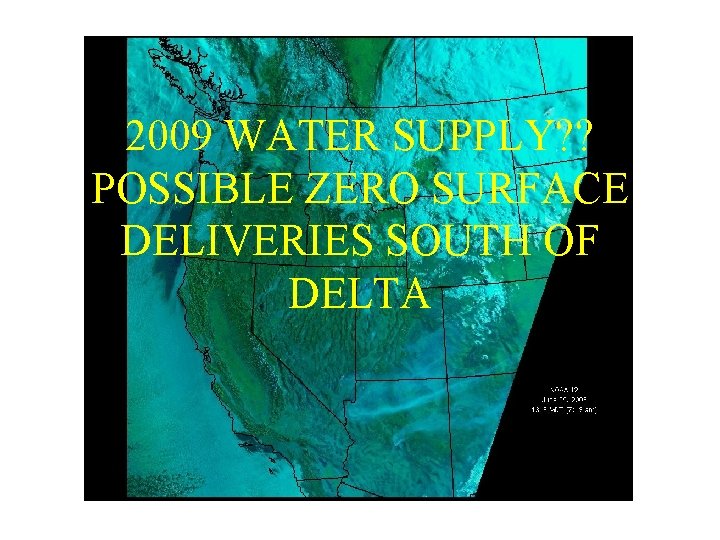 2009 WATER SUPPLY? ? POSSIBLE ZERO SURFACE DELIVERIES SOUTH OF DELTA 