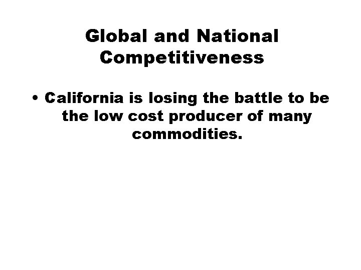 Global and National Competitiveness • California is losing the battle to be the low