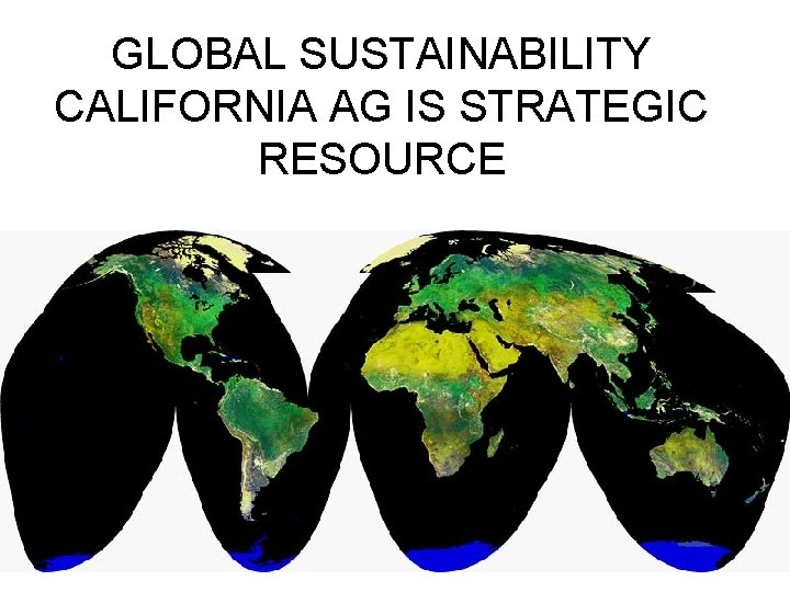 GLOBAL SUSTAINABILITY CALIFORNIA AG IS STRATEGIC RESOURCE 