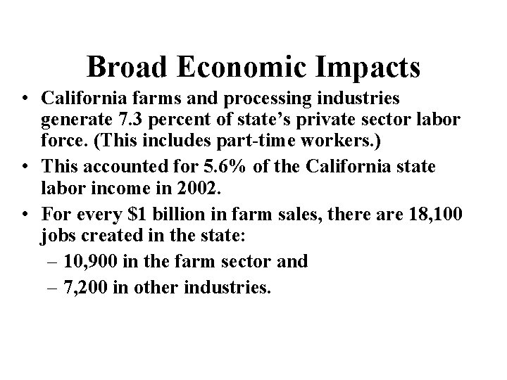Broad Economic Impacts • California farms and processing industries generate 7. 3 percent of
