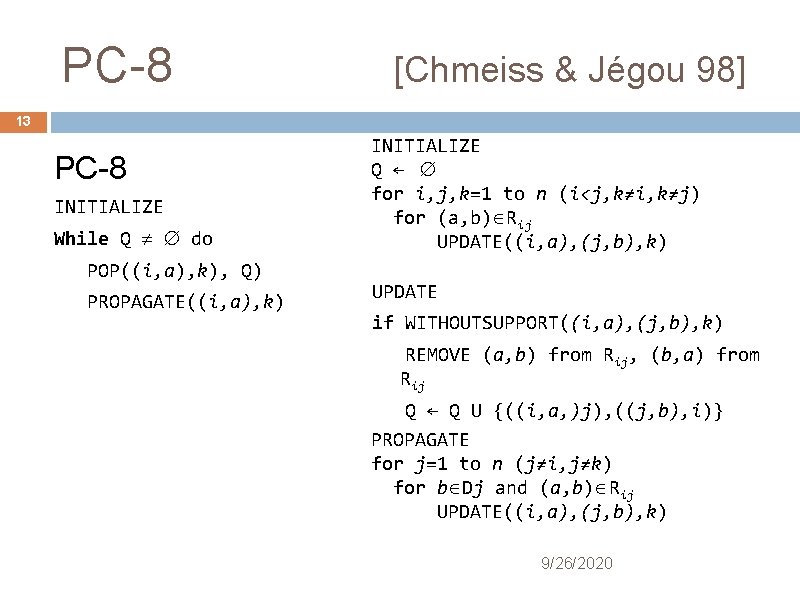 PC-8 [Chmeiss & Jégou 98] 13 PC-8 INITIALIZE While Q do POP((i, a), k),