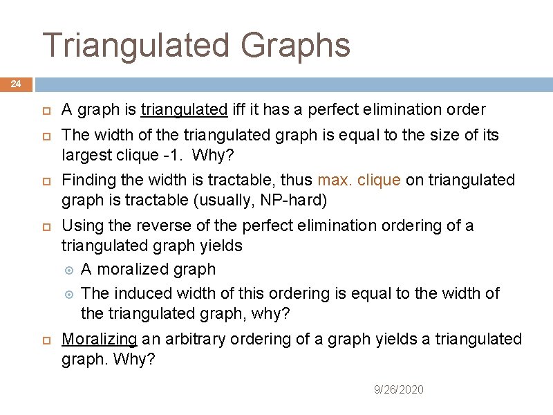 Triangulated Graphs 24 A graph is triangulated iff it has a perfect elimination order