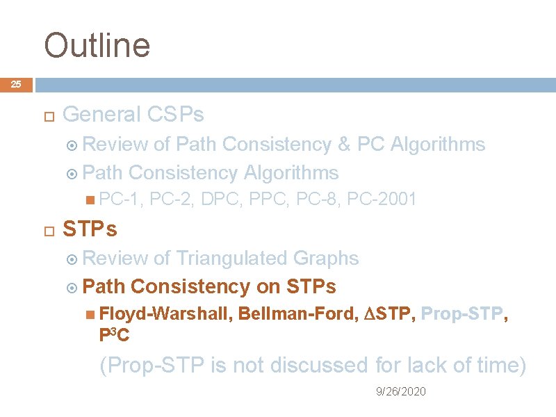 Outline 25 General CSPs Review of Path Consistency & PC Algorithms Path Consistency Algorithms