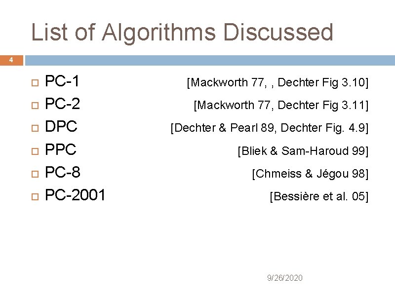 List of Algorithms Discussed 4 PC-1 PC-2 DPC PC-8 PC-2001 [Mackworth 77, , Dechter