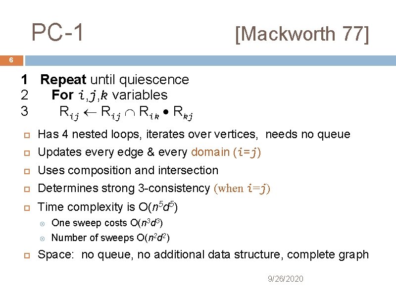 PC-1 [Mackworth 77] 6 1 Repeat until quiescence 2 For i, j, k variables