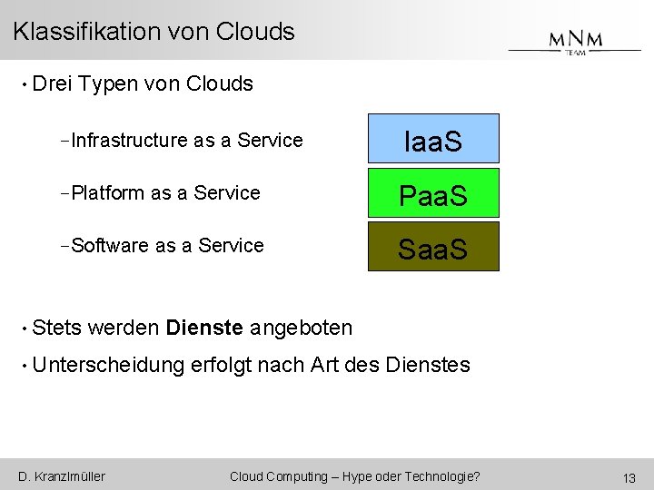 Klassifikation von Clouds • Drei Typen von Clouds -Infrastructure as a Service Iaa. S