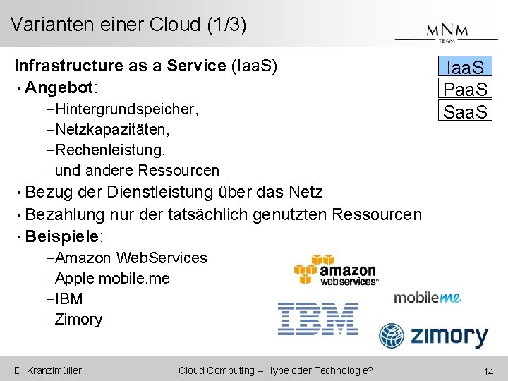 Varianten einer Cloud (1/3) Infrastructure as a Service (Iaa. S) • Angebot: -Hintergrundspeicher, -Netzkapazitäten,