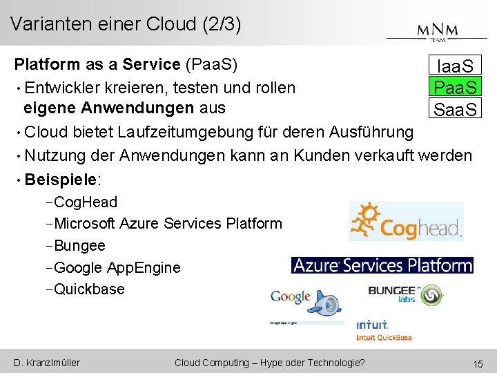 Varianten einer Cloud (2/3) Platform as a Service (Paa. S) Iaa. S • Entwickler