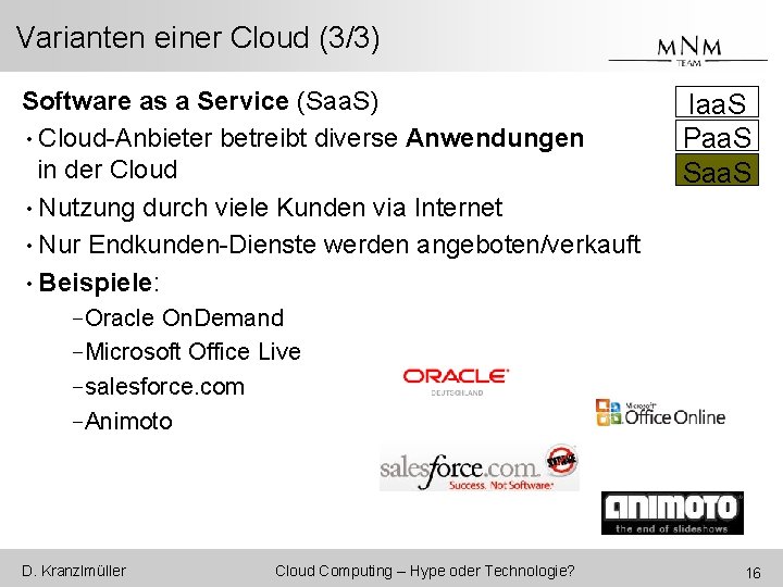 Varianten einer Cloud (3/3) Software as a Service (Saa. S) • Cloud-Anbieter betreibt diverse