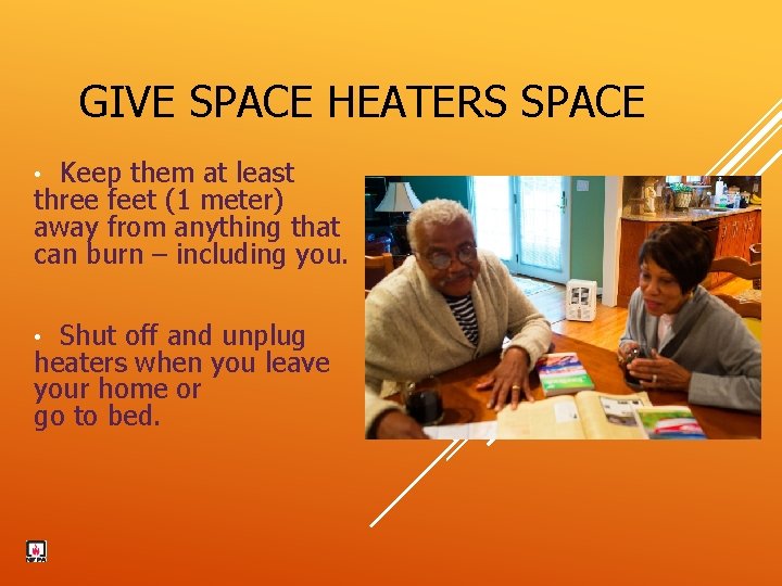 GIVE SPACE HEATERS SPACE Keep them at least three feet (1 meter) away from