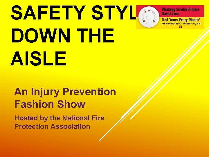 SAFETY STYLE DOWN THE AISLE An Injury Prevention Fashion Show Hosted by the National