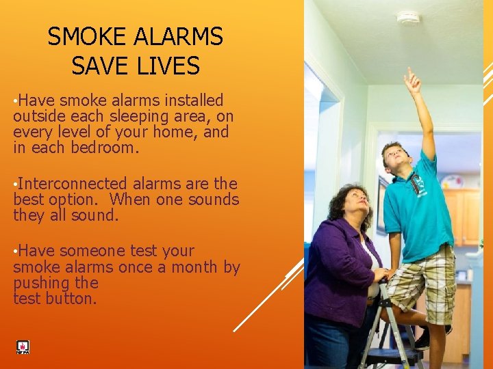 SMOKE ALARMS SAVE LIVES • Have smoke alarms installed outside each sleeping area, on