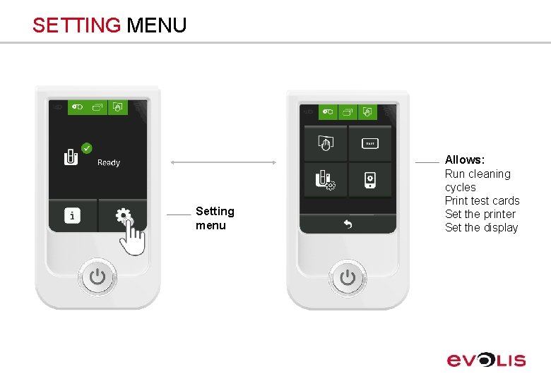 SETTING MENU Setting menu Allows: Run cleaning cycles Print test cards Set the printer