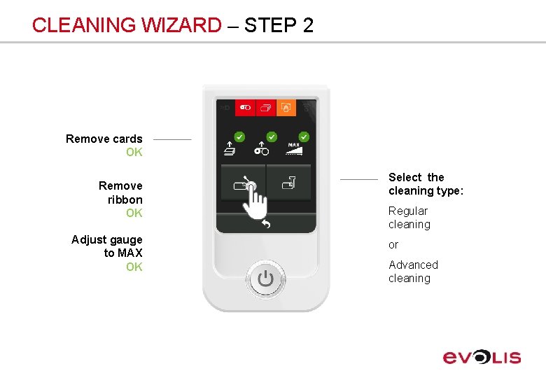CLEANING WIZARD – STEP 2 Remove cards OK Remove ribbon OK Adjust gauge to