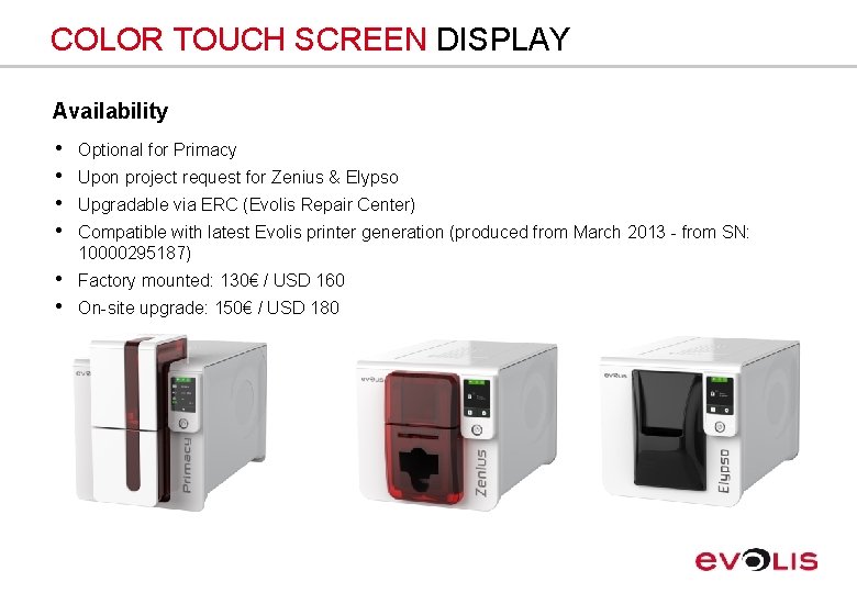 COLOR TOUCH SCREEN DISPLAY Availability • • Optional for Primacy • • Factory mounted: