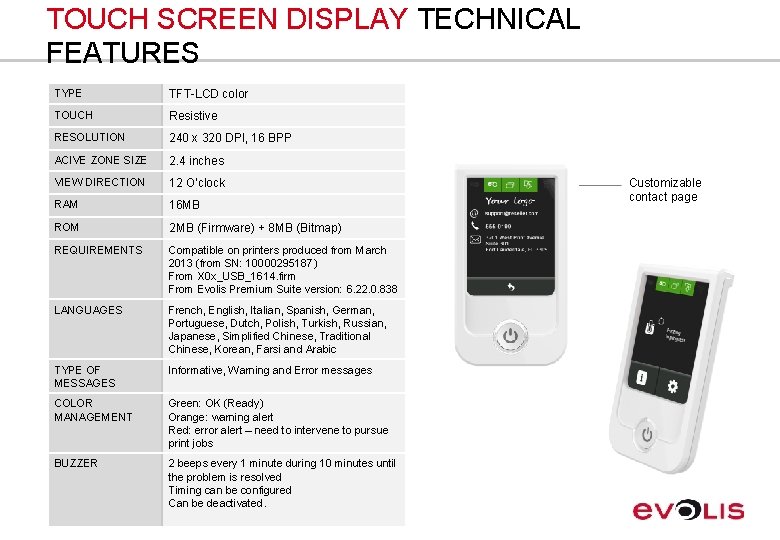 TOUCH SCREEN DISPLAY TECHNICAL FEATURES TYPE TFT-LCD color TOUCH Resistive RESOLUTION 240 x 320
