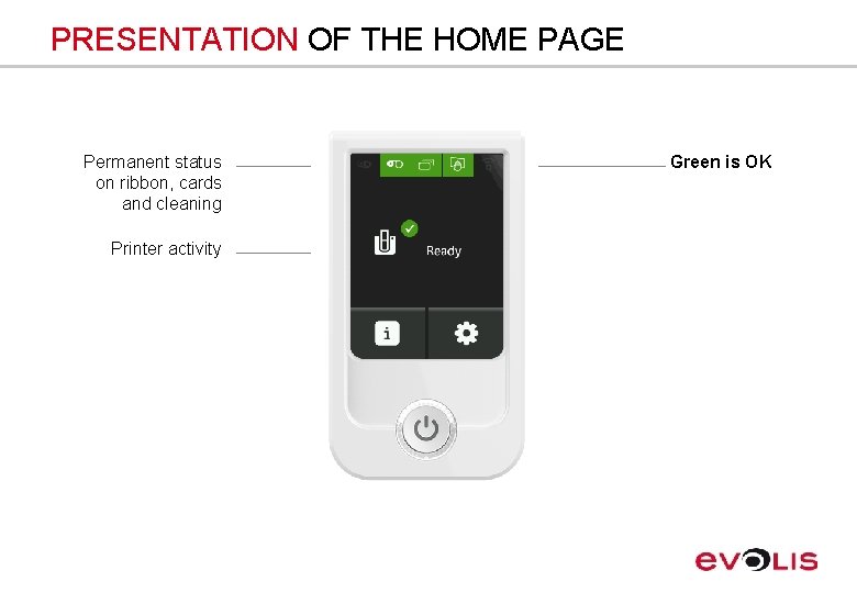 PRESENTATION OF THE HOME PAGE Permanent status on ribbon, cards and cleaning Printer activity