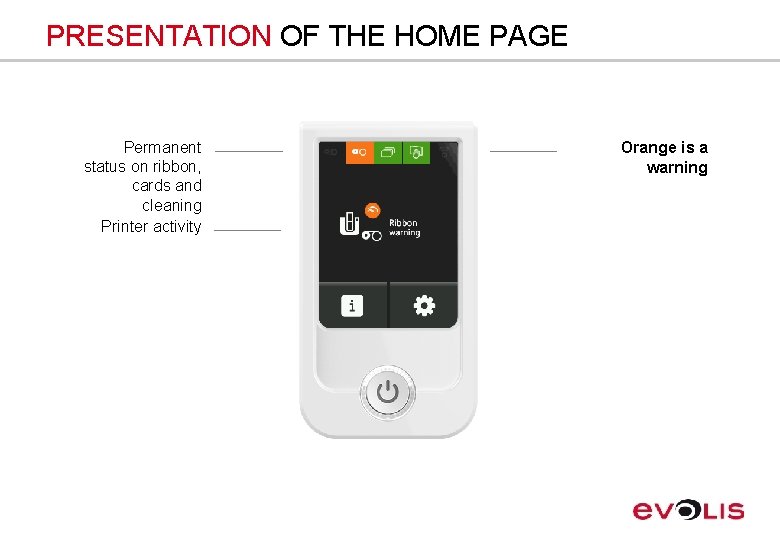 PRESENTATION OF THE HOME PAGE Permanent status on ribbon, cards and cleaning Printer activity