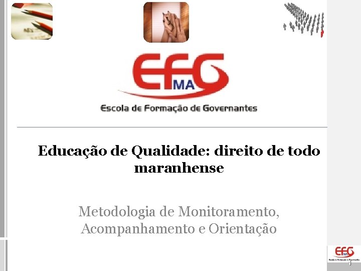Educação de Qualidade: direito de todo maranhense Metodologia de Monitoramento, Acompanhamento e Orientação 1