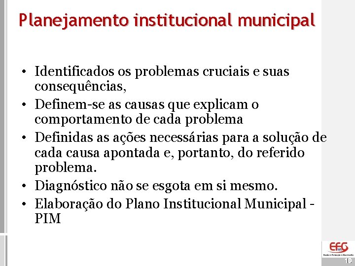 Planejamento institucional municipal • Identificados os problemas cruciais e suas consequências, • Definem-se as