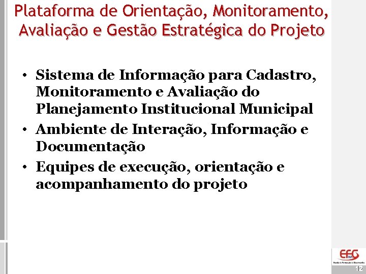 Plataforma de Orientação, Monitoramento, Avaliação e Gestão Estratégica do Projeto • Sistema de Informação