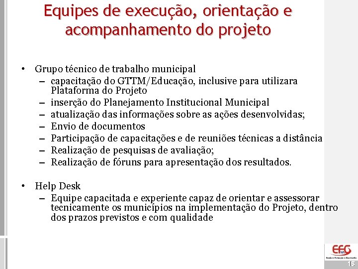 Equipes de execução, orientação e acompanhamento do projeto • Grupo técnico de trabalho municipal