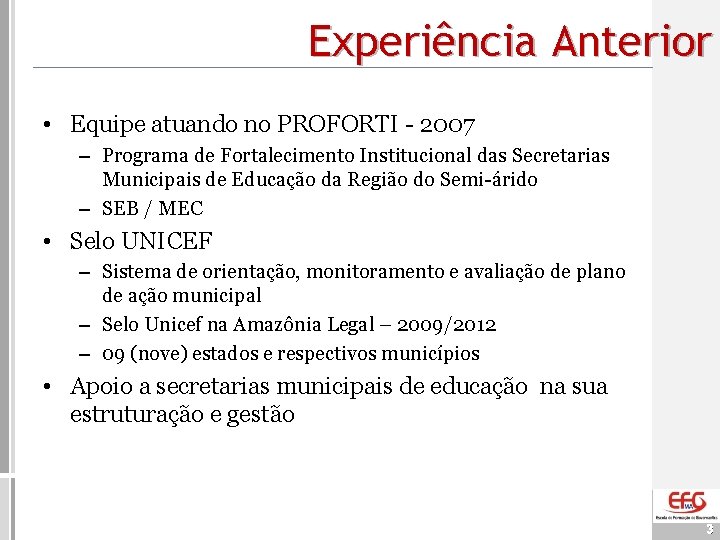 Experiência Anterior • Equipe atuando no PROFORTI - 2007 – Programa de Fortalecimento Institucional