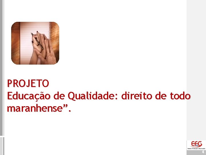 PROJETO Educação de Qualidade: direito de todo maranhense”. 4 