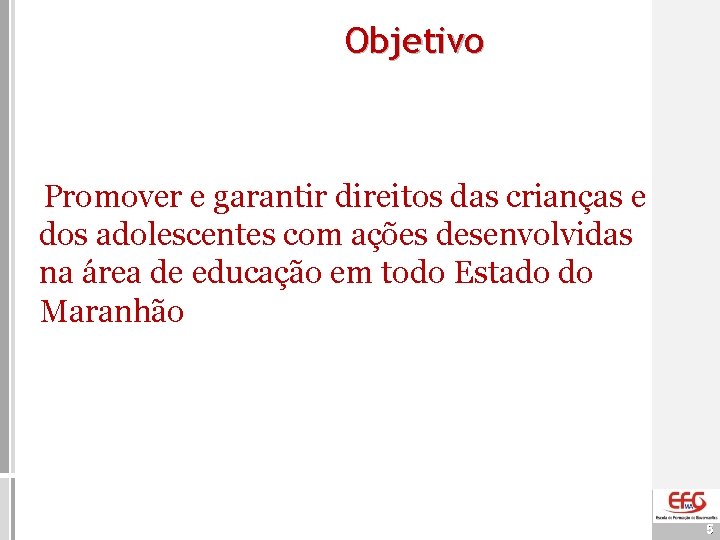 Objetivo Promover e garantir direitos das crianças e dos adolescentes com ações desenvolvidas na