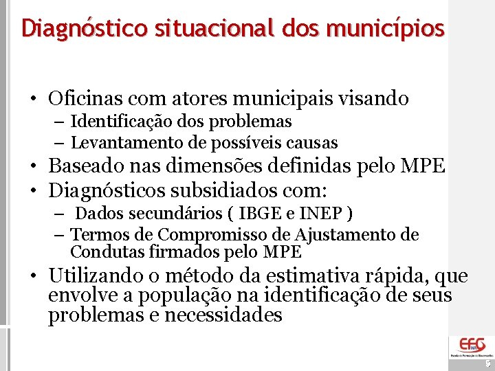 Diagnóstico situacional dos municípios • Oficinas com atores municipais visando – Identificação dos problemas