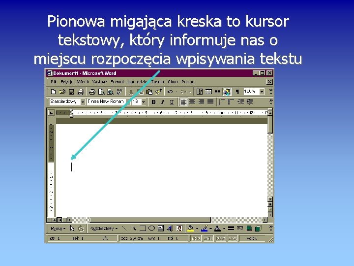 Pionowa migająca kreska to kursor tekstowy, który informuje nas o miejscu rozpoczęcia wpisywania tekstu