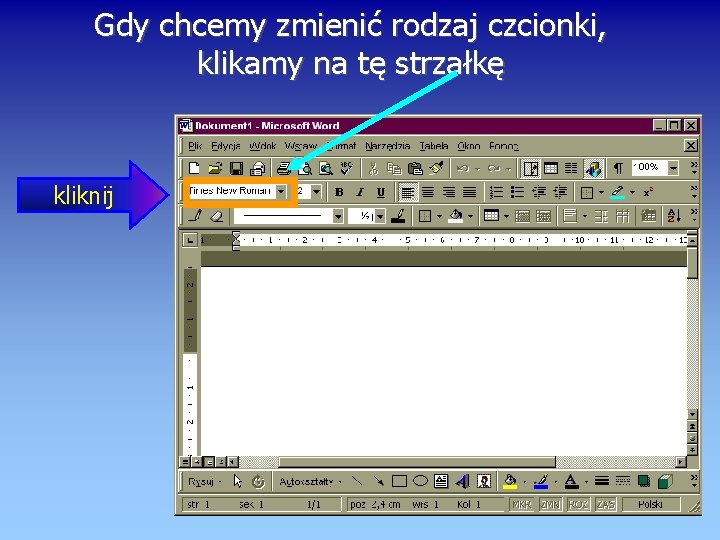 Gdy chcemy zmienić rodzaj czcionki, klikamy na tę strzałkę kliknij 