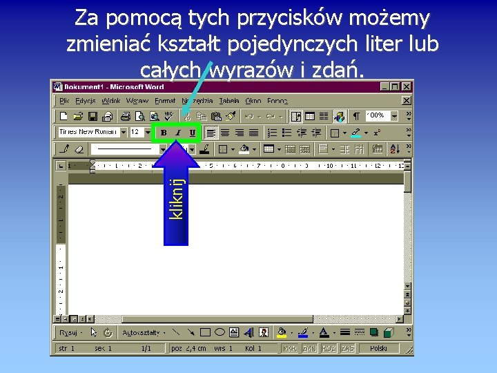 kliknij Za pomocą tych przycisków możemy zmieniać kształt pojedynczych liter lub całych wyrazów i