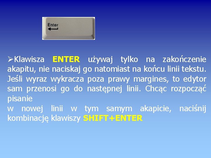  Klawisza ENTER używaj tylko na zakończenie akapitu, nie naciskaj go natomiast na końcu