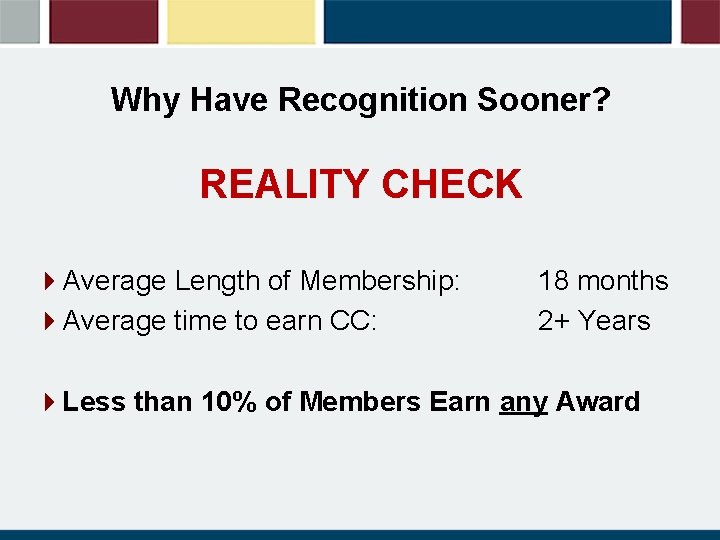 Why Have Recognition Sooner? REALITY CHECK 4 Average Length of Membership: 4 Average time