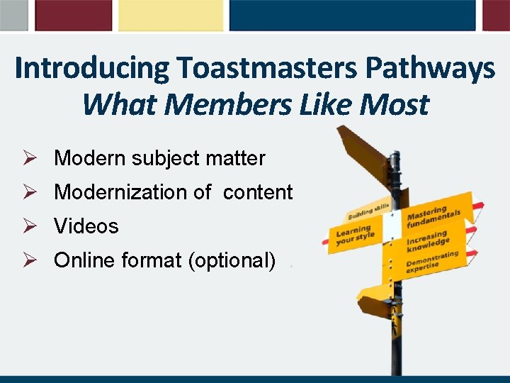 Introducing Toastmasters Pathways What Members Like Most Ø Modern subject matter Ø Modernization of
