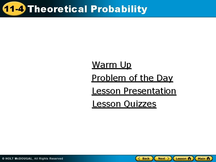 11 -4 Theoretical Probability Warm Up Problem of the Day Lesson Presentation Lesson Quizzes