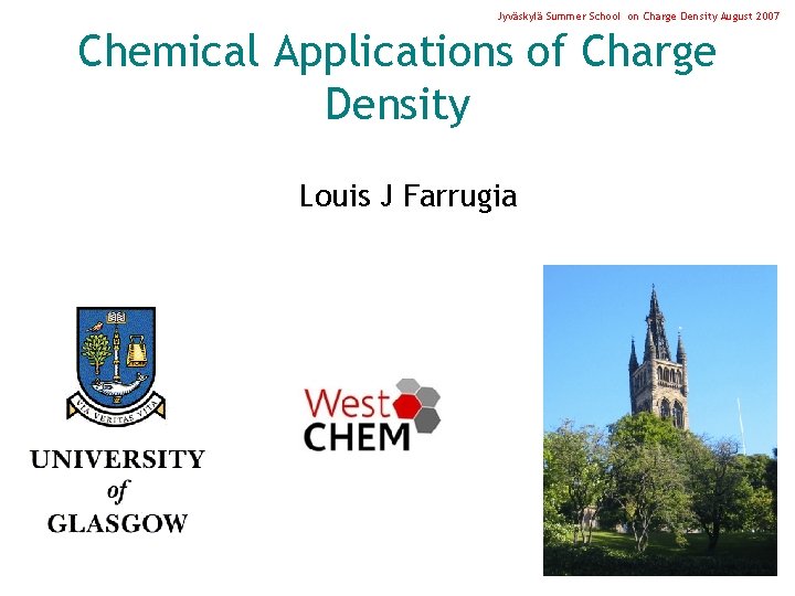 Jyväskylä Summer School on Charge Density August 2007 Chemical Applications of Charge Density Louis