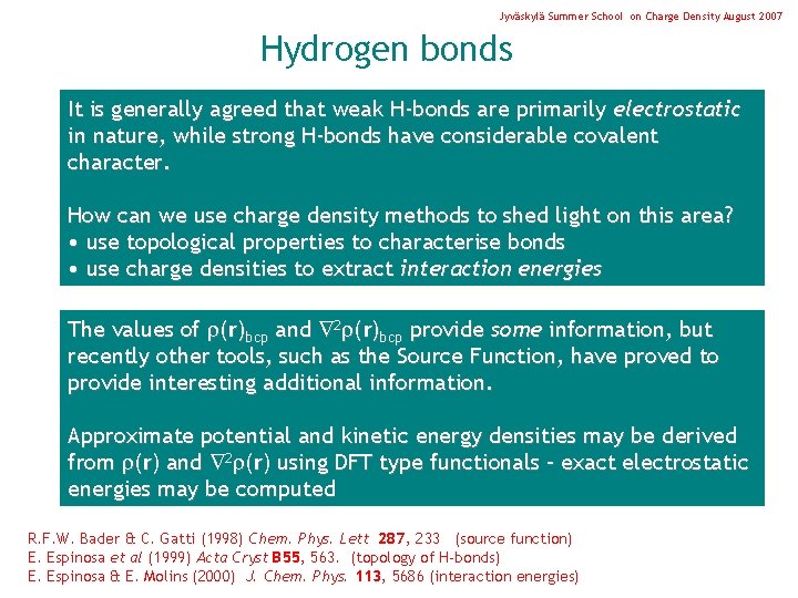 Jyväskylä Summer School on Charge Density August 2007 Hydrogen bonds It is generally agreed