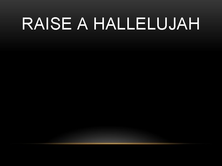 RAISE A HALLELUJAH 