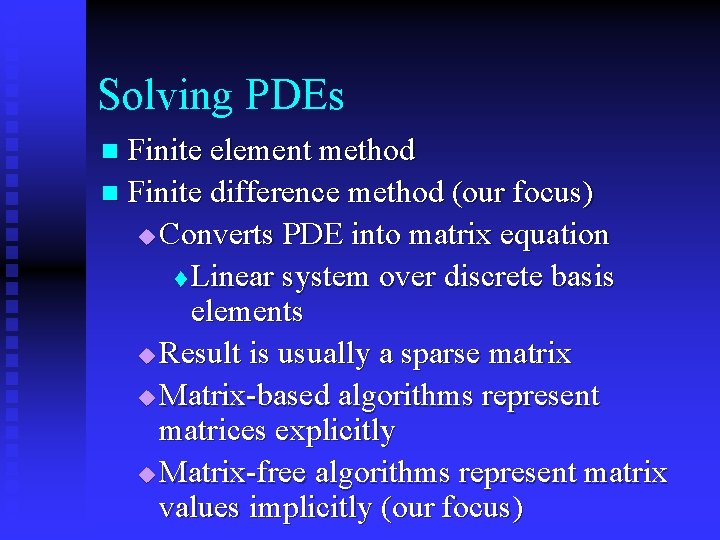 Solving PDEs Finite element method n Finite difference method (our focus) u Converts PDE