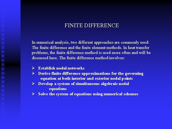 FINITE DIFFERENCE In numerical analysis, two different approaches are commonly used: The finite difference